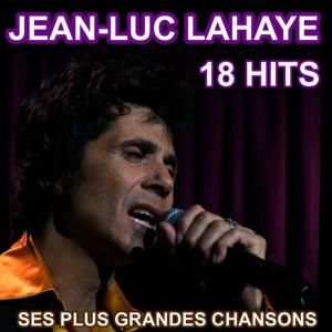 Jean-Luc Lahaye的專輯Jean-Luc Lahaye 18 Hits - Ses Plus Grandes Chansons