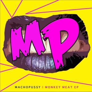 ดาวน์โหลดและฟังเพลง Monkey Meat (Cutteef Remix) (Cutteef Remix|Explicit) พร้อมเนื้อเพลงจาก Machopussy