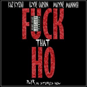 Kaz Kyzah的專輯F*ck That Ho (feat. Clyde Carson & Mayne Mannish)