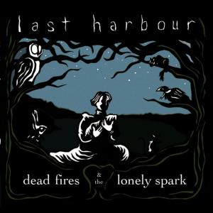 อัลบัม Dead Fires & The Lonely Spark ศิลปิน Last Harbour