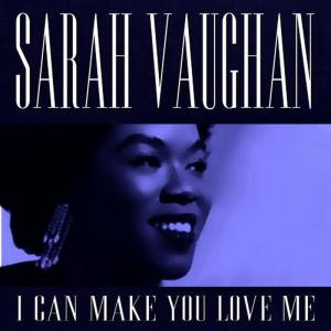 ดาวน์โหลดและฟังเพลง I Can Make You Love Me พร้อมเนื้อเพลงจาก Sarah Vaughan