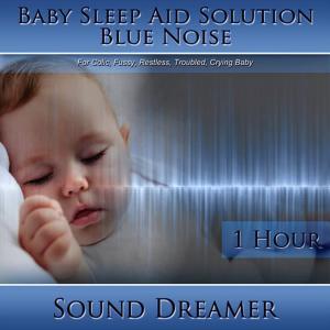 收聽Sound Dreamer的Blue Noise (Baby Sleep Aid Solution) [For Colic, Fussy, Restless, Troubled, Crying Baby] [1 Hour]歌詞歌曲