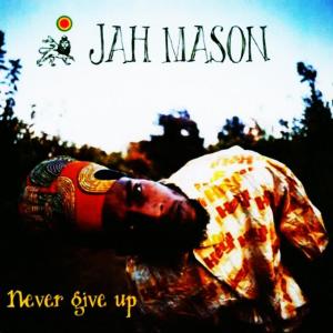ดาวน์โหลดและฟังเพลง Never Give Up พร้อมเนื้อเพลงจาก Jah Mason