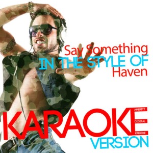 收聽Ameritz Digital Karaoke的Say Something (In the Style of Haven) (Karaoke Version)歌詞歌曲