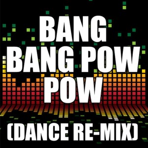 อัลบัม Bang Bang Pow Pow (Dance Remix) ศิลปิน The Re-Mix Heroes