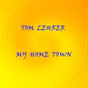 ดาวน์โหลดและฟังเพลง My Home Town พร้อมเนื้อเพลงจาก Tom Lehrer