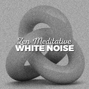 อัลบัม Zen Meditative White Noise ศิลปิน Zen Meditation and Natural White Noise and New Age