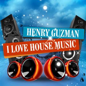 อัลบัม I Love House Music ศิลปิน Henry Guzman