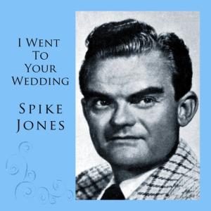 收聽Spike Jones的I Went To Your Wedding歌詞歌曲