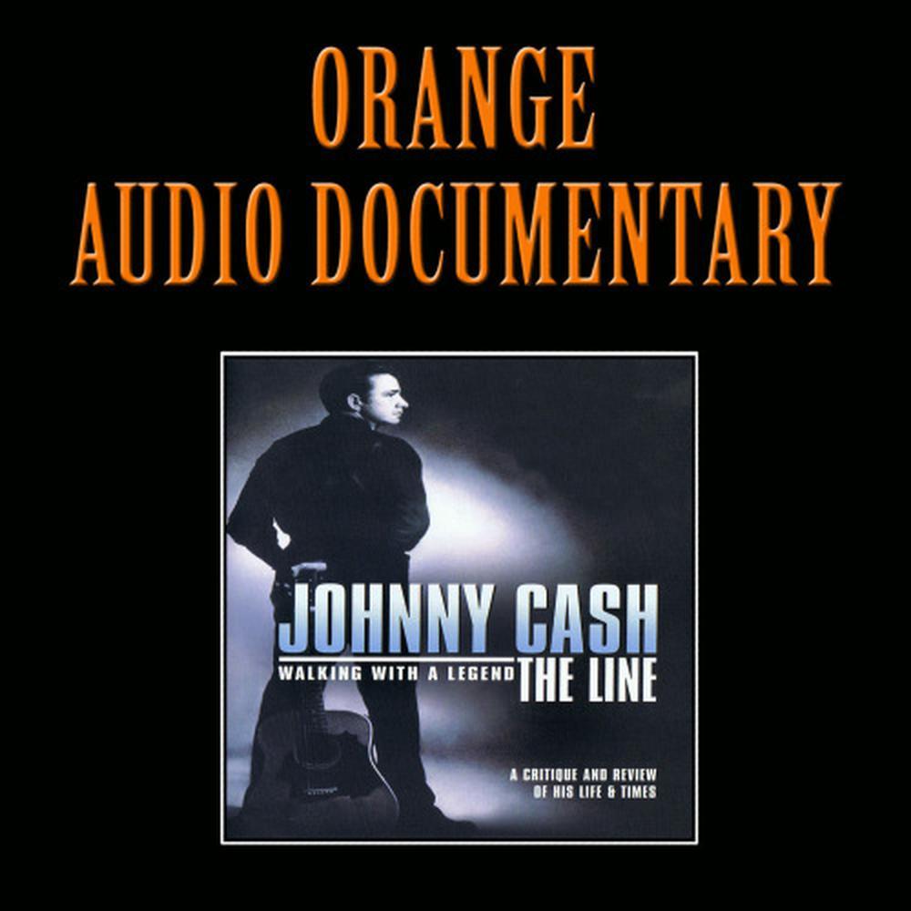 Orange Audio Documentary: Johnny Cash - Walking With A Legend; The Line
