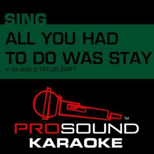 ดาวน์โหลดและฟังเพลง All You Had to Do Was Stay (In the Style of Taylor Swift) [Karaoke Instrumental Version] พร้อมเนื้อเพลงจาก ProSound Karaoke Band