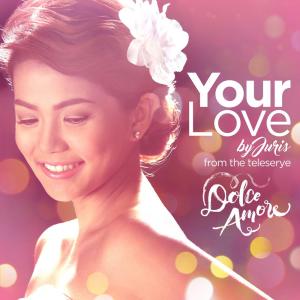 收聽Juris的Your Love (Dolce Amore Teleserye Theme)歌詞歌曲