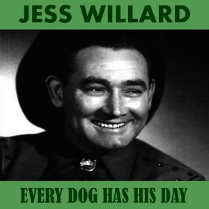 收聽Jess Willard的Every Dog Has His Day歌詞歌曲