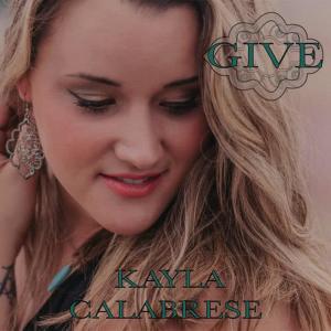 收聽Kayla Calabrese的Give歌詞歌曲