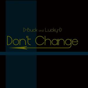 收聽D-Buck的Don't Change歌詞歌曲