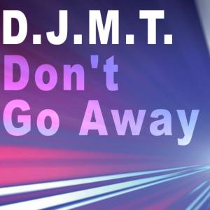 ดาวน์โหลดและฟังเพลง Don't Go Away (Instrumental) พร้อมเนื้อเพลงจาก D.J.M.T.