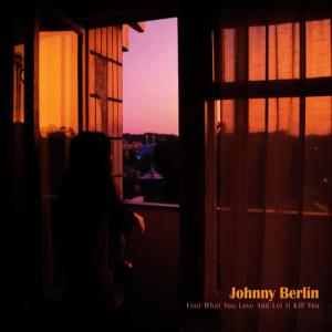 ดาวน์โหลดและฟังเพลง Find What You Love & Let It Kill You พร้อมเนื้อเพลงจาก Johnny Berlin