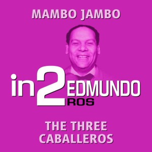 收聽Edmundo Ros的The Three Caballeros歌詞歌曲