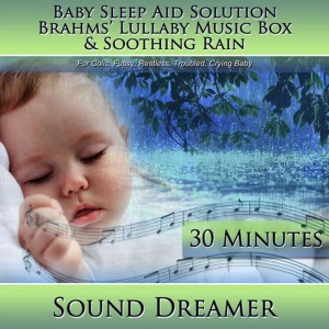 收聽Sound Dreamer的Brahms' Lullaby Music Box & Soothing Rain (Baby Sleep Aid Solution) [For Colic, Fussy, Restless, Troubled, Crying Baby] [30 Minutes]歌詞歌曲