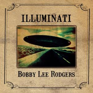 ดาวน์โหลดและฟังเพลง Illuminati พร้อมเนื้อเพลงจาก Bobby Lee Rodgers