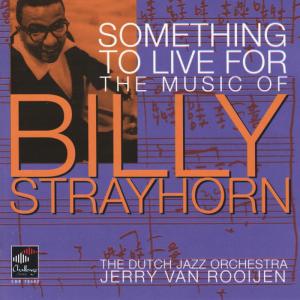 อัลบัม Something To Live For: The Music of Billy Strayhorn ศิลปิน The Dutch Jazz Orchestra