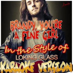 ดาวน์โหลดและฟังเพลง Brandy, You're a Fine Girl (In the Style of Looking Glass) (Karaoke Version) พร้อมเนื้อเพลงจาก Ameritz - Karaoke