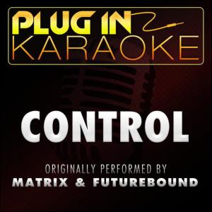 ดาวน์โหลดและฟังเพลง Control (Originally Performed by Matrix and Futurebound) (Karaoke Instrumental Version) พร้อมเนื้อเพลงจาก Plug In Karaoke