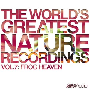 ดาวน์โหลดและฟังเพลง The World's Greatest Nature Recordings, Vol. 7: Frog Heaven พร้อมเนื้อเพลงจาก Global Journey