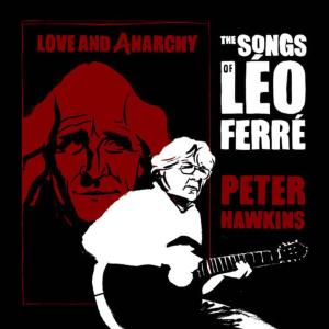 Peter Hawkins的專輯Love and Anarchy: The Songs of Leo Ferre