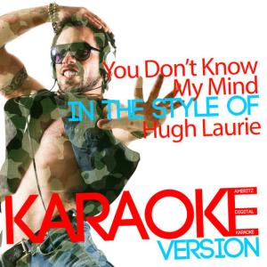 อัลบัม You Don't Know My Mind (In the Style of Hugh Laurie) [Karaoke Version] - Single ศิลปิน Ameritz Digital Karaoke