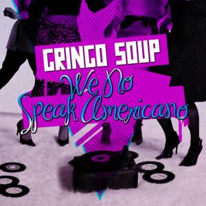 ดาวน์โหลดและฟังเพลง We No Speak Americano (Instrumental) พร้อมเนื้อเพลงจาก Gringo Soup
