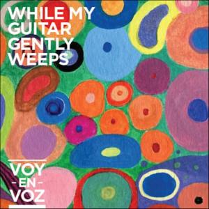 ดาวน์โหลดและฟังเพลง While My Guitar Gently Weeps พร้อมเนื้อเพลงจาก Voy en Voz