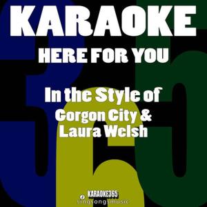 Karaoke 365的專輯Here for You (In the Style of Gorgon City & Laura Welsh) [Karaoke Version]