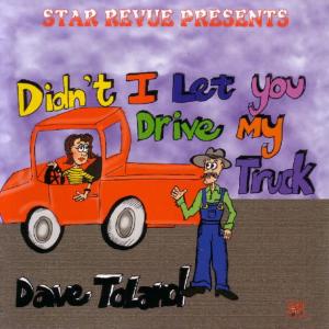 Dave Toland的專輯Didn't I Let You Drive My Truck?