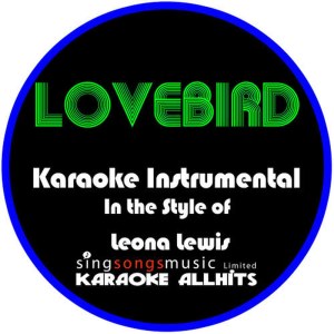 收聽Karaoke All Hits的Lovebird (In The Style Of Leona Lewis) (Karaoke Instrumental Version)歌詞歌曲