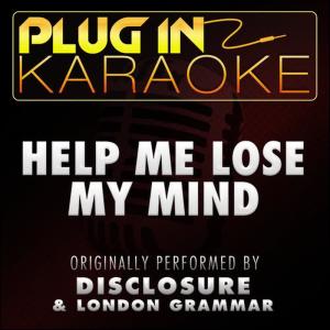 ดาวน์โหลดและฟังเพลง Help Me Lose My Mind (Originally Performed by Disclosure & London Grammar) (Karaoke with Backing Vocal Version) พร้อมเนื้อเพลงจาก Plug In Karaoke