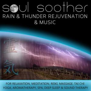 收聽Soul Soother的Rain And Thunder Rejuvenation And Music歌詞歌曲