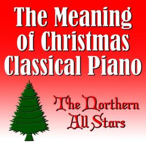 The Northern All Stars的專輯The Meaning of Christmas Classical Piano