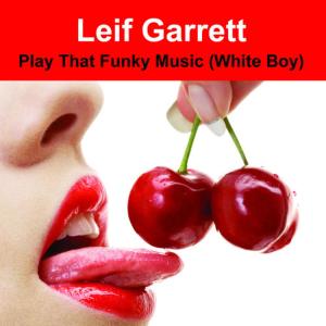 Leif Garrett的專輯Play That Funky Music (White Boy) (Made Famous by Wild Cherry)