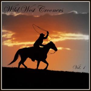 อัลบัม Wild West Crooners, Vol. 1 ศิลปิน Various Artists