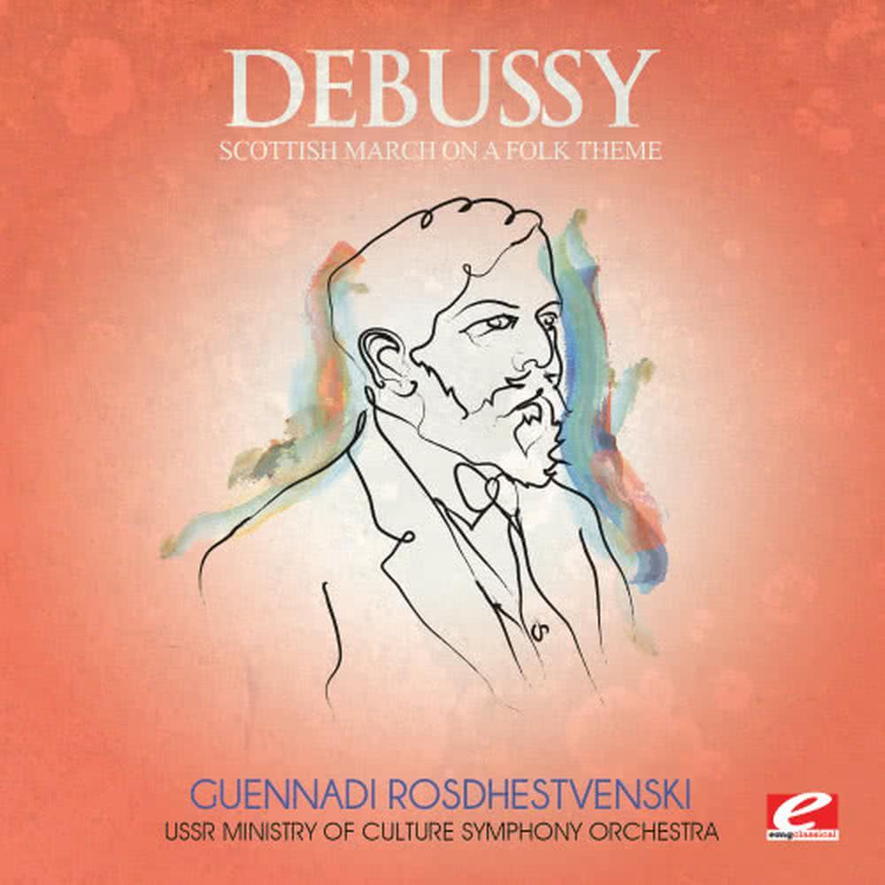 Debussy: Scottish March on a Folk Theme (Digitally Remastered)