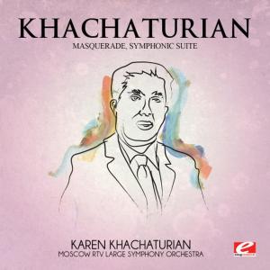 อัลบัม Khachaturian: Masquerade, Symphonic Suite (Digitally Remastered) ศิลปิน Moscow RTV Large Symphony Orchestra