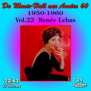 อัลบัม Du Music-Hall aux Années 60 (1950-1960): Renée Lebas, Vol. 22/43 ศิลปิน Renée Lebas