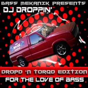 DJ Droppin'的專輯Bass Mekanik Presents DJ Droppin': For the Love of Bass (Dropd 'N Torqd Edition)