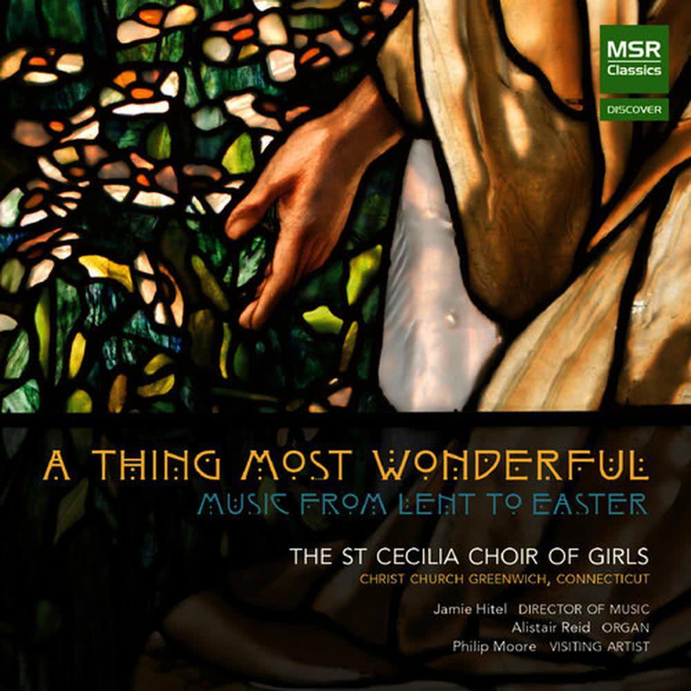 A Thing Most Wonderful: Music from Lent to Easter