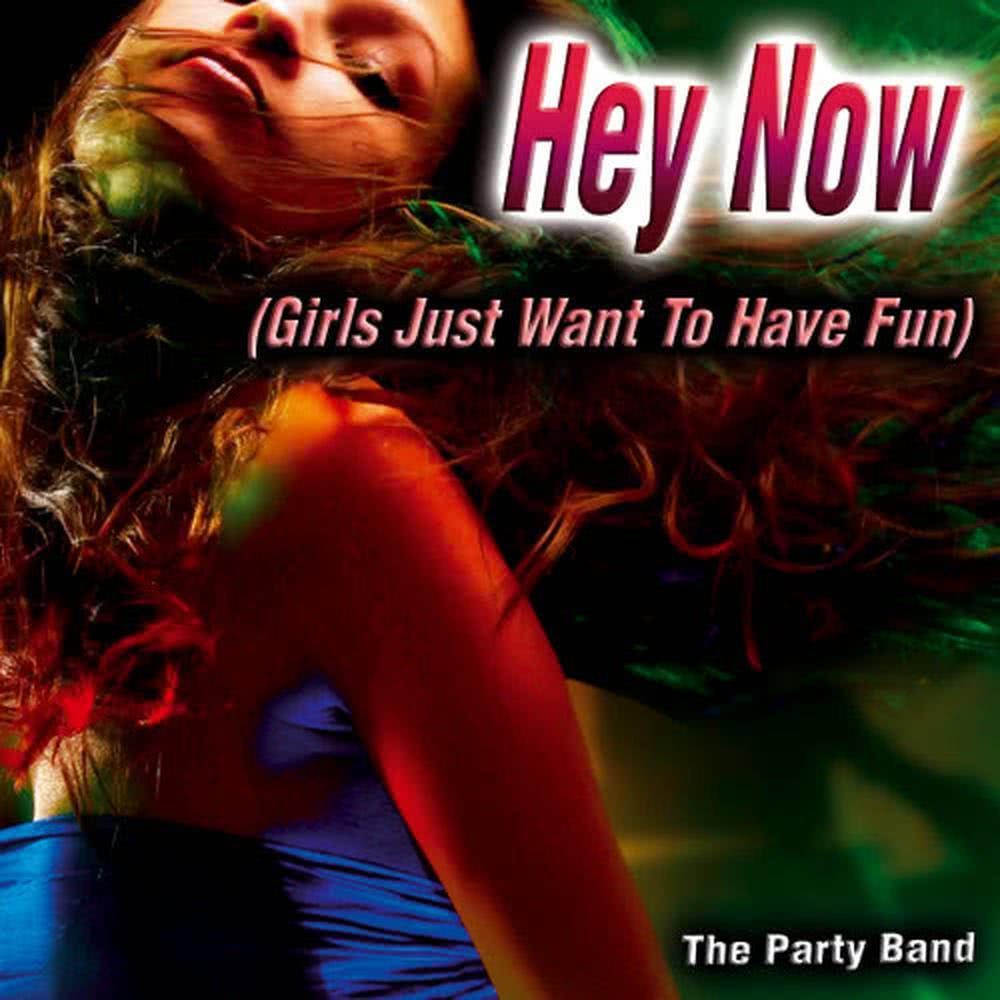 Hey Now (Girls Just Want To Have Fun)