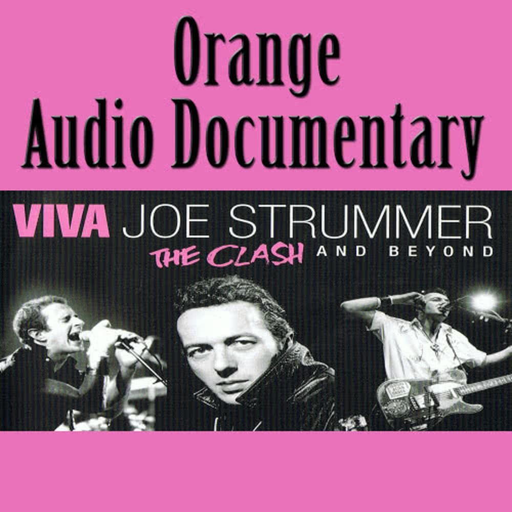 Orange Audio Documentary: Viva Joe Strummer - The Clash and Beyond