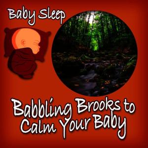 收聽Baby Sleep的Gentle Flowing Brook for Deep Sleeping Babies歌詞歌曲