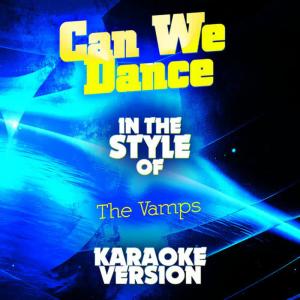 ดาวน์โหลดและฟังเพลง Can We Dance (In the Style of the Vamps) (Karaoke Version) พร้อมเนื้อเพลงจาก Ameritz Audio Karaoke