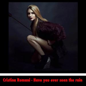 ดาวน์โหลดและฟังเพลง Have You Ever Seen the Rain พร้อมเนื้อเพลงจาก Cristina Romani